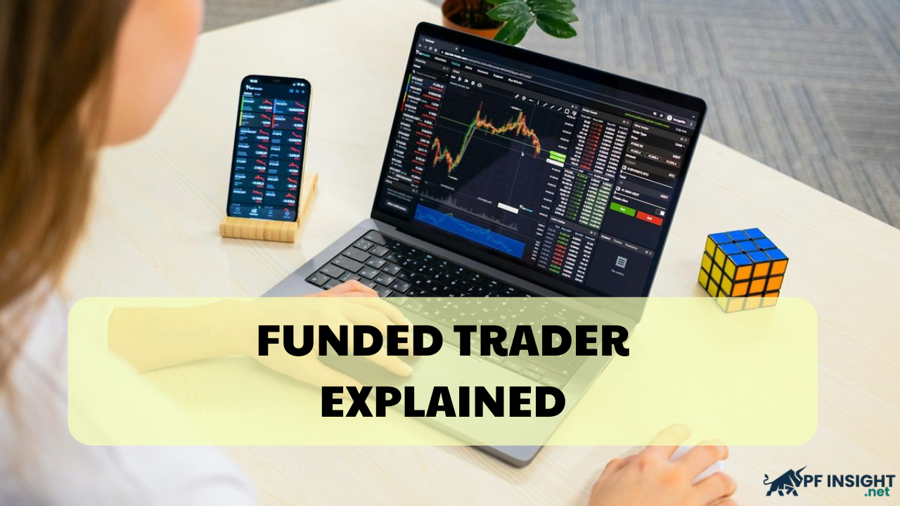 Funded trader explained - Unlocking the secrets behind prop firm funding