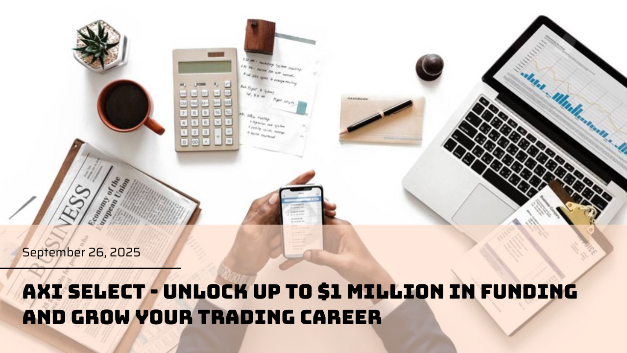 Axi Select - Unlock up to $1 million in funding and grow your trading career