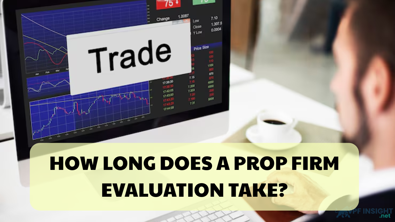 How long does a prop firm evaluation take? Tips to speed up the process