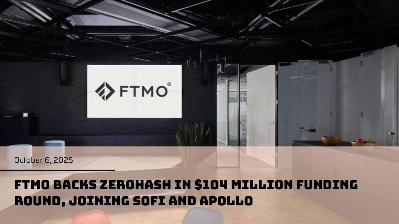 FTMO backs Zerohash in $104 million funding round, joining SoFi and Apollo