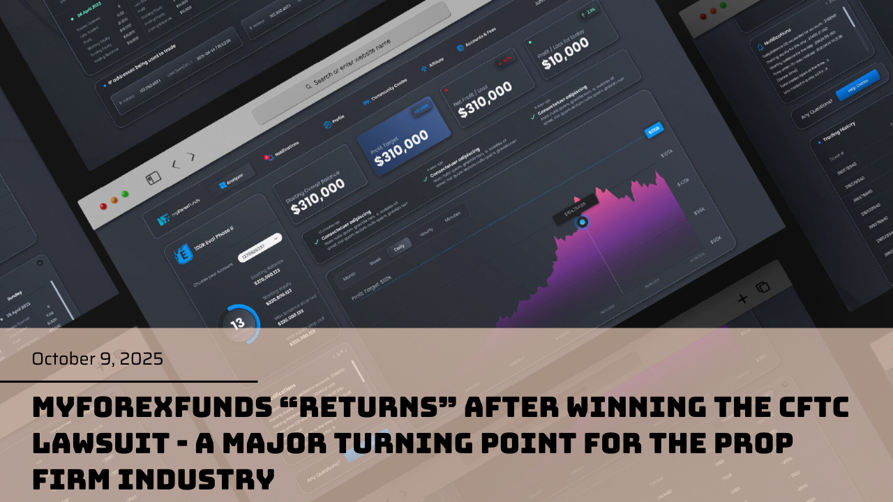 MyForexFunds “returns” after winning the CFTC lawsuit - a major turning point for the Prop Firm industry