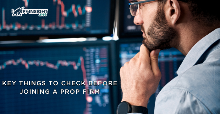 Key things to check before joining a prop firm include its transparency, payout policy, trading rules, funding structure, and community reputation.