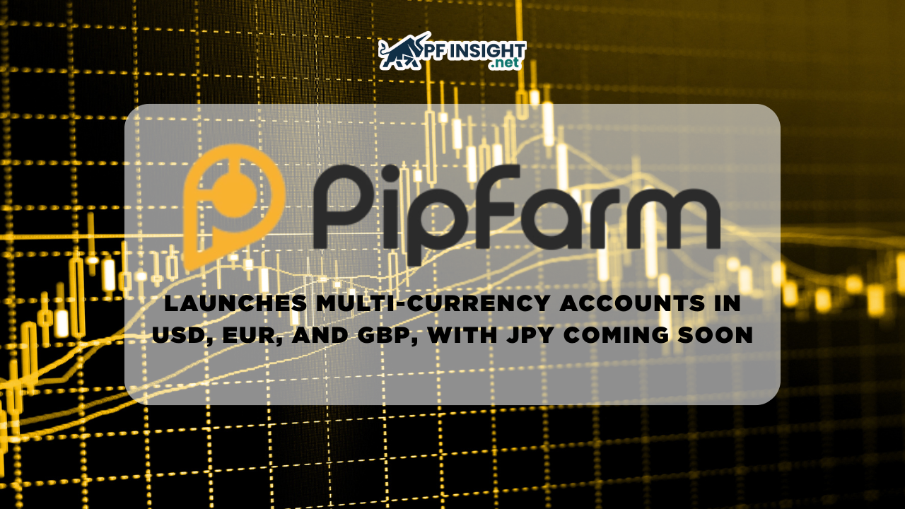 PipFarm Launches Multi-Currency Accounts in USD, EUR, and GBP, with JPY Coming Soon,